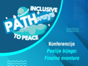 Konferencija projekta „Inkluzivni putevi ka miru“ – Poslije bijega: finalna avantura!